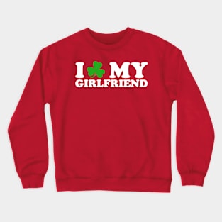 I Shamrock My Girlfriend - I Love My GF Crewneck Sweatshirt